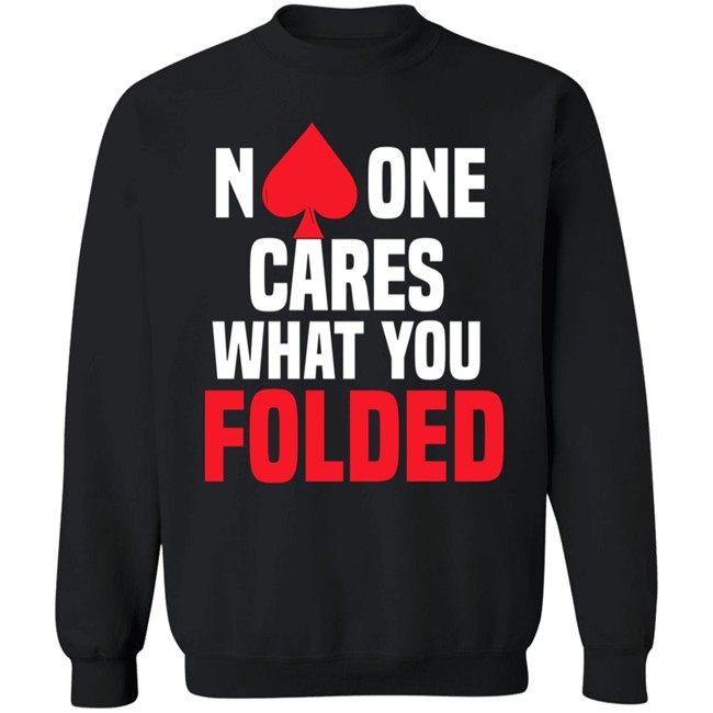 No One Cares What You Folded Shirt Melissa Burr Poker Players No One Cares What You Folded Shirt Melissa Burr Poker Players