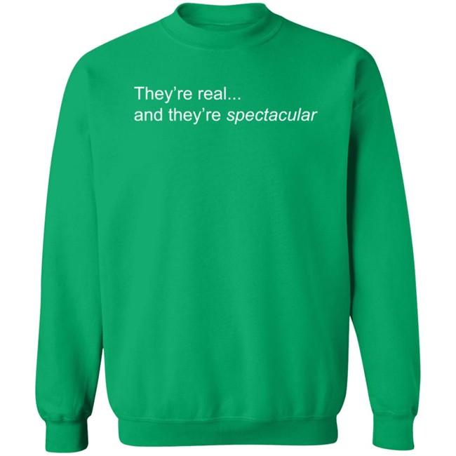 They're Real And They're Spectacular T Shirt RozInRealLife They're Real And They're Spectacular T Shirt RozInRealLife