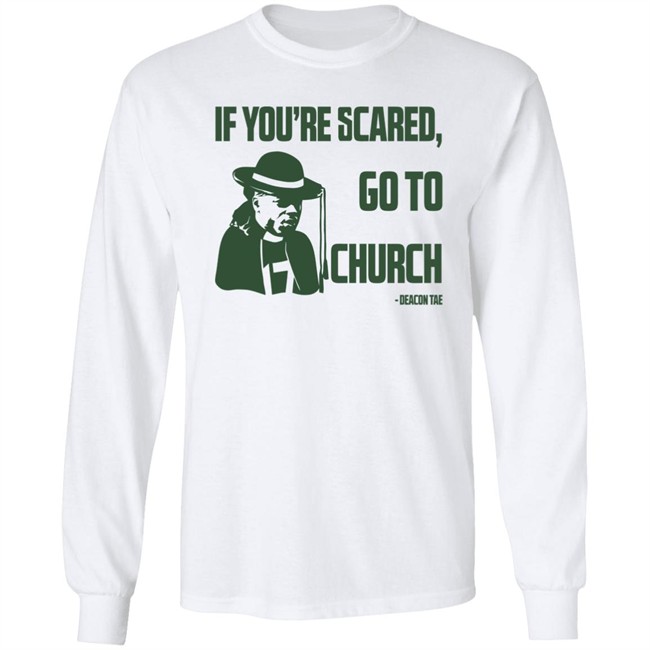 Campeche Collective Store Merch Deacon Tae If You're Scared Go To Church Shirt Campeche Collective Store Merch Deacon Tae If You're Scared Go To Church Shirt