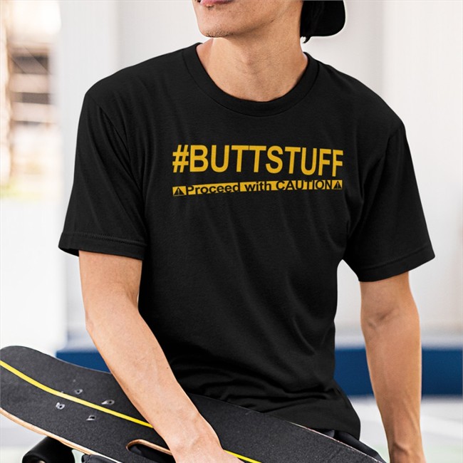 Tony Deppen Buttstuff Proceed With Cautiona Sweatshirt Buttstuff Proceed With Cautiona Tee