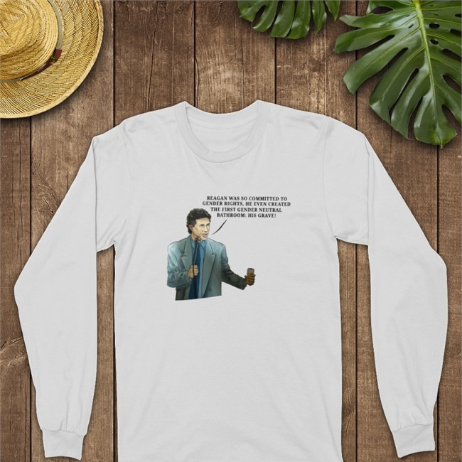 Reagan Was So Committed To Gender Rights He Even Created The First Gender Neutral Bathroom His Grave Tee Shirt Reagan Was So Committed To Gender Rights He Even Created The First Gender Neutral Bathroom His Grave Hoodie