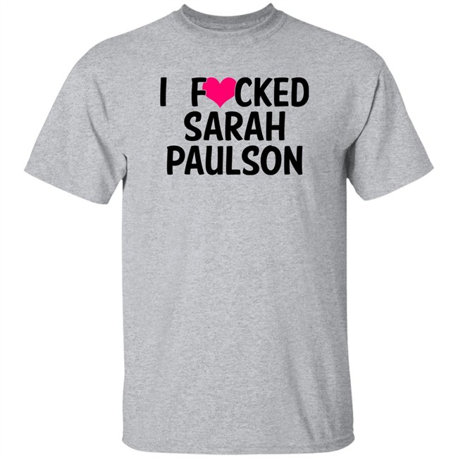 Sarahpaulsbean I Fucked Heart Love Sarah Paulson T Shirt