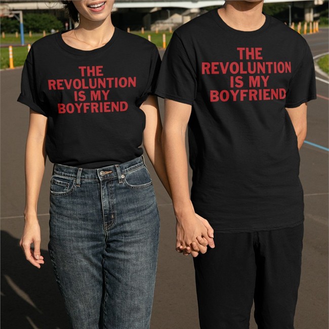 The Revolution Is My Boyfriend Shirts Messy Astro Memes The Revolution Is My Boyfriend Shirt