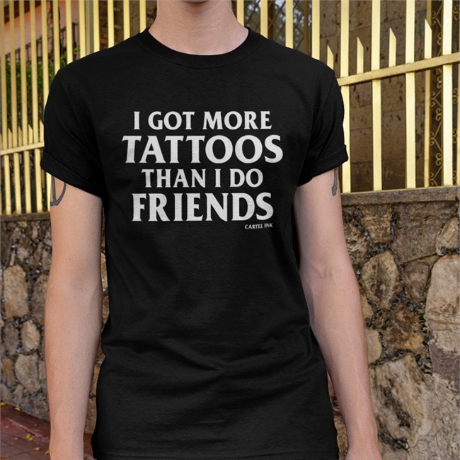 I Got More Tattoos Than I Do Friends Cartek Ink Tank Top I Got More Tattoos Than I Do Friends Cartek Ink Long Sleeve T Shirt