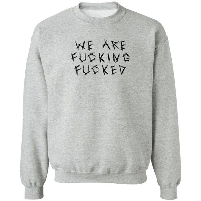We Are Fucking Fucked Shirt Obiwankenxbi