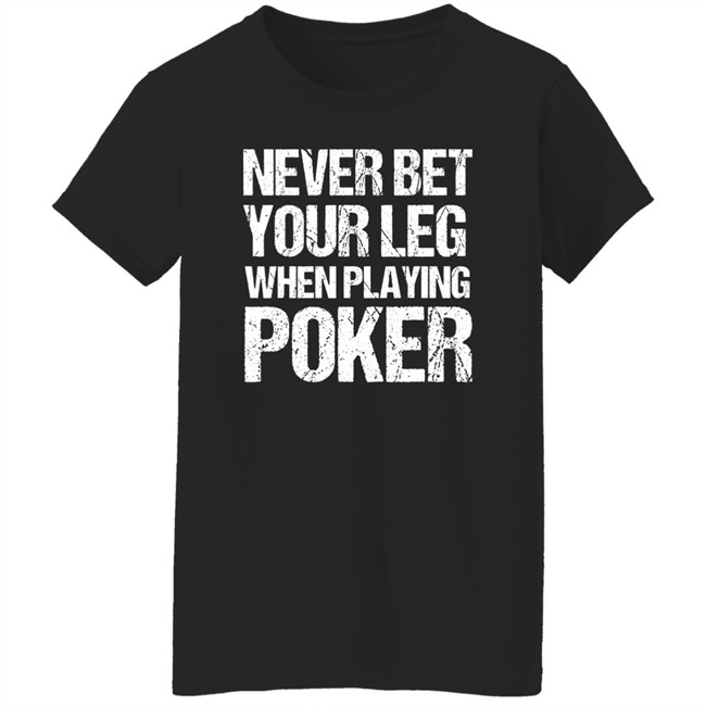 Jacky Hunt-Broersma Never Bet Your Leg When Playing Poker Shirt Jacky Hunt-Broersma Never Bet Your Leg When Playing Poker Shirt
