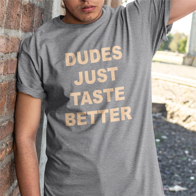 Dudes Just Taste Better Tee Shirt Dudes Just Taste Better T Shirt Giftedbros