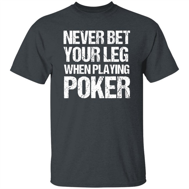 Jacky Hunt-Broersma Never Bet Your Leg When Playing Poker Shirt Jacky Hunt-Broersma Never Bet Your Leg When Playing Poker Shirt