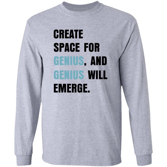 Create Space For Genius And Genius Will Emerge Sweatshirt Gholdy Muhammad Shirt Create Space For Genius And Genius Will Emerge Sweatshirt Gholdy Muhammad Shirt