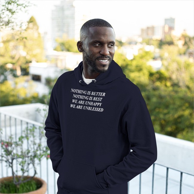 Nothing Is Better Nothing Is Best We Are Unhappy We Wre Unblessed Shirt