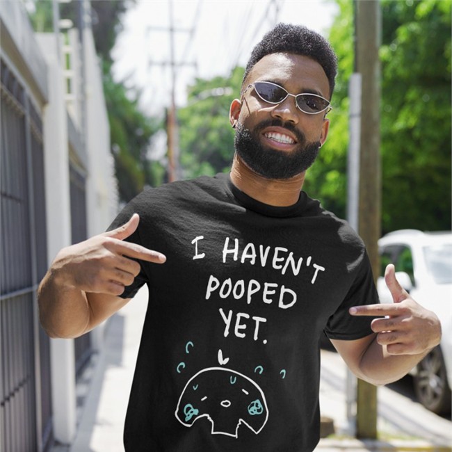 I Haven't Pooped Yet Long Sleeve T Shirt