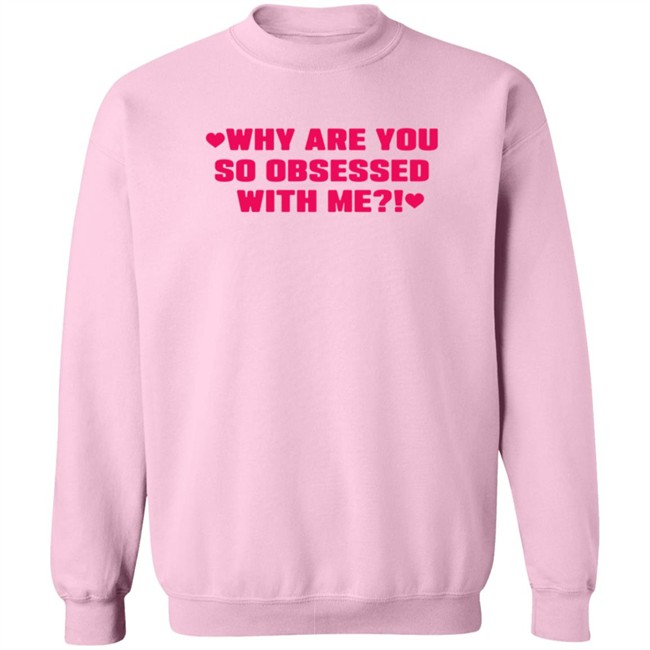 Why Are You So Obsessed With Me Shirt Chrissy Chlapecka Why Are You So Obsessed With Me Shirt Chrissy Chlapecka