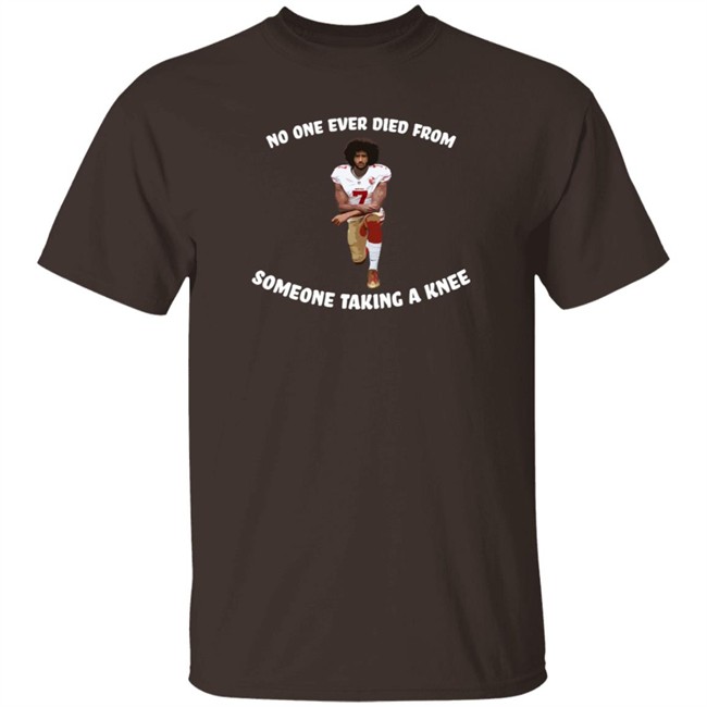 Colin Kaepernick No One Ever Died From Someone Taking A Knee Shirt
