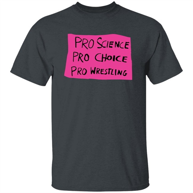 Pro Science Pro Choice Pro Wrestling Shirt Pro Wrestling Tees Merch Kayfabe News Pro Science Pro Choice Pro Wrestling Shirt Pro Wrestling Tees Merch Kayfabe News