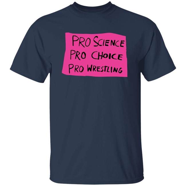 Pro Science Pro Choice Pro Wrestling Shirt Pro Wrestling Tees Merch Kayfabe News Pro Science Pro Choice Pro Wrestling Shirt Pro Wrestling Tees Merch Kayfabe News