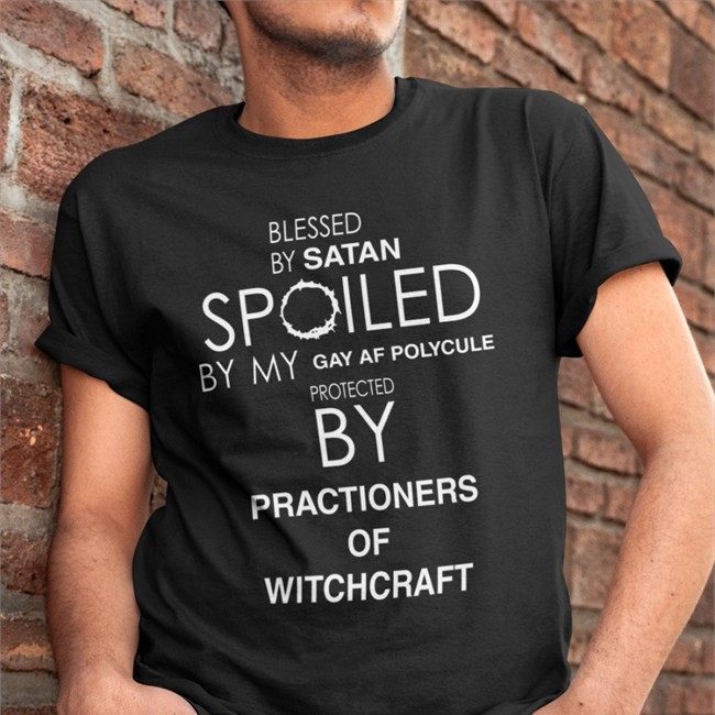 Blessed By Satan Spoiled By My Gay Af Polycule Protected By Practioners Of Witchcraft Long Sleeve T Shirt Blessed By Satan Spoiled By My Gay Af Polycule Protected By Practioners Of Witchcraft Shirts