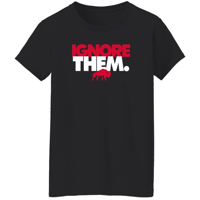 Ignore Them Shirt Ignore Them Shirt