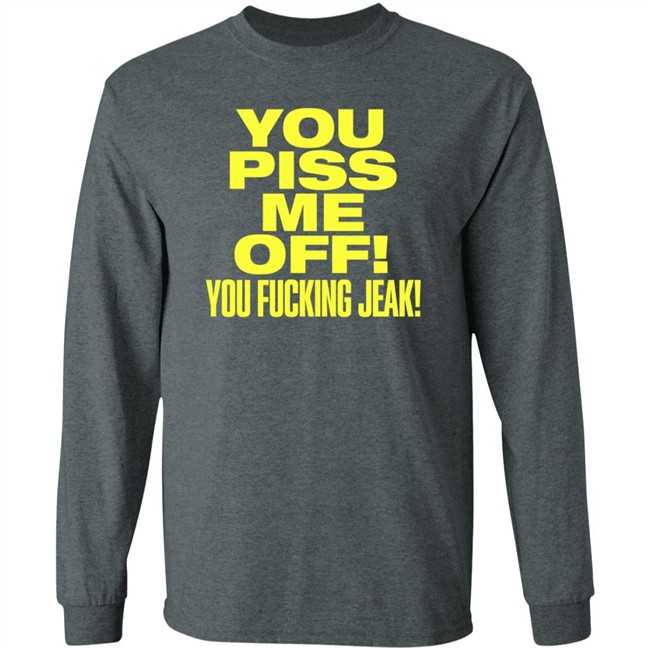 You Piss Me Of You Fucking Jeak Shirt Real Friends Band You Piss Me Of You Fucking Jeak Shirt Real Friends Band