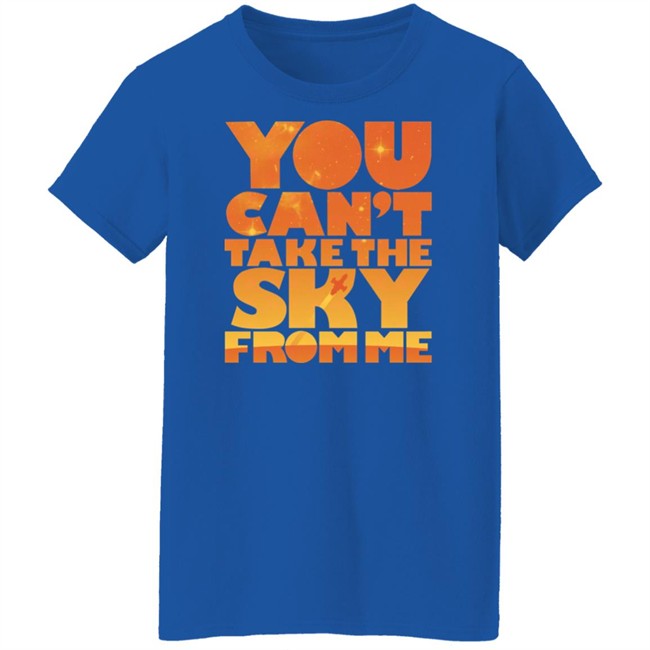 You Can't Take The Sky From Me Shirt Sonny Rhodes Sonny Rhodes You Can't Take The Sky From Me Shirt