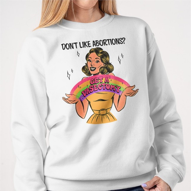 Tragic Girls Merch Get A Vasectomy Long Sleeve T Shirt Don't Like Abortion Don't Like Abortion Get A Vasectomy T Shirt