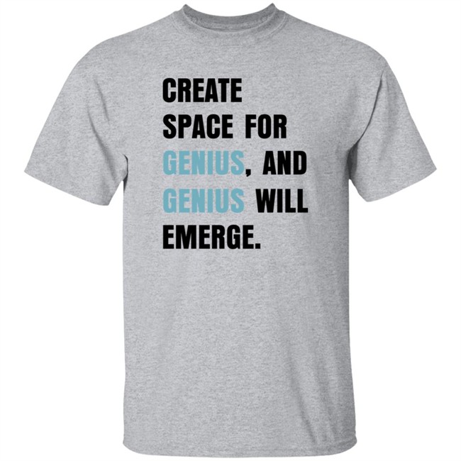 Create Space For Genius And Genius Will Emerge Sweatshirt Gholdy Muhammad Shirt Create Space For Genius And Genius Will Emerge Sweatshirt Gholdy Muhammad Shirt