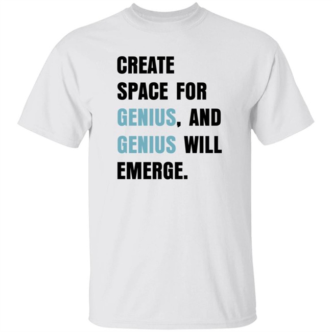 Create Space For Genius And Genius Will Emerge Sweatshirt Gholdy Muhammad Shirt Create Space For Genius And Genius Will Emerge Sweatshirt Gholdy Muhammad Shirt