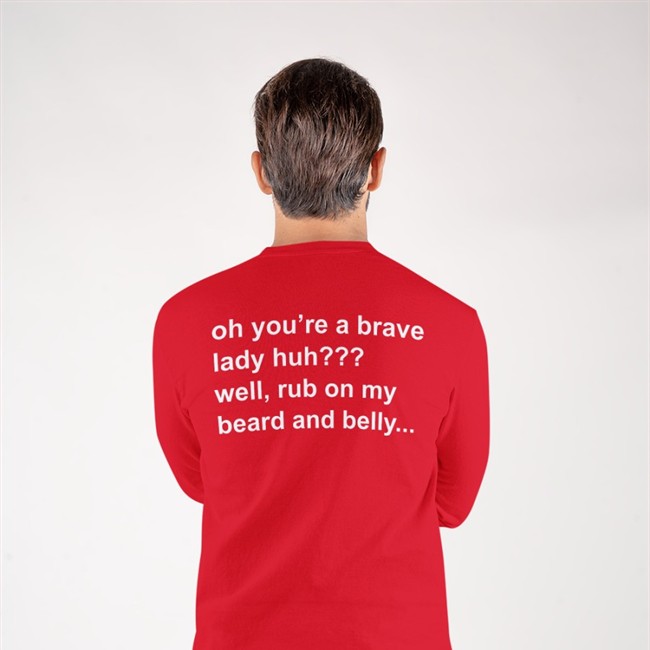 Oh You're A Brave Lady Huh Well Rub On My Beard And Belly Shirts
