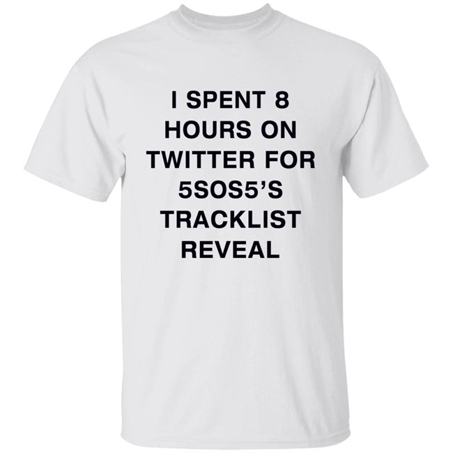 I Spent 8 Hours On Twitter For 5Sos5’S Tracklist Reveal Shirt