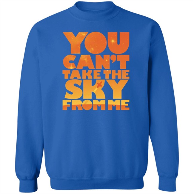 You Can't Take The Sky From Me Shirt Sonny Rhodes Sonny Rhodes You Can't Take The Sky From Me Shirt