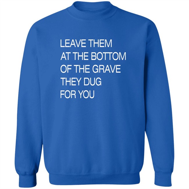 Void Merch Store Leave Them At The Bottom Of The Grave They Dug For You Shirt Dread Singles Void Merch Store Leave Them At The Bottom Of The Grave They Dug For You Shirt Dread Singles