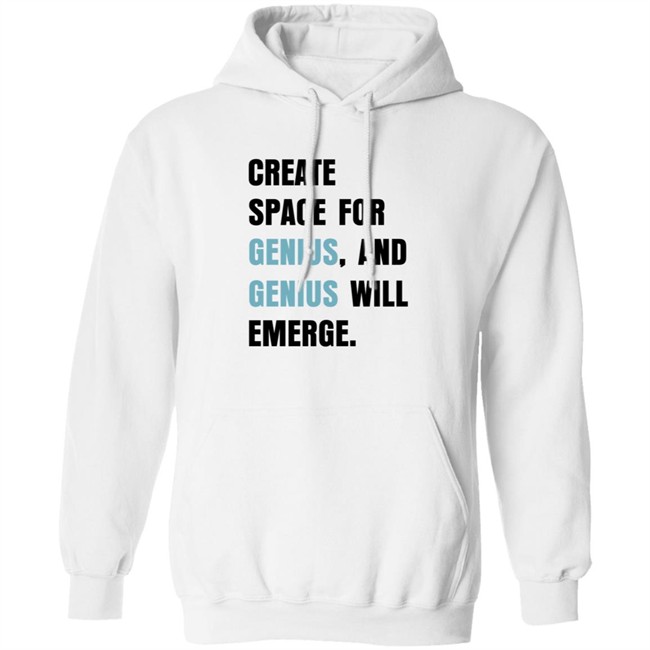 Create Space For Genius And Genius Will Emerge Sweatshirt Gholdy Muhammad Shirt Create Space For Genius And Genius Will Emerge Sweatshirt Gholdy Muhammad Shirt