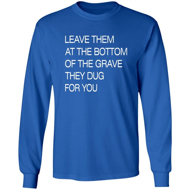 Void Merch Store Leave Them At The Bottom Of The Grave They Dug For You Shirt Dread Singles Void Merch Store Leave Them At The Bottom Of The Grave They Dug For You Shirt Dread Singles
