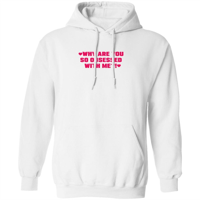 Why Are You So Obsessed With Me Shirt Chrissy Chlapecka Why Are You So Obsessed With Me Shirt Chrissy Chlapecka