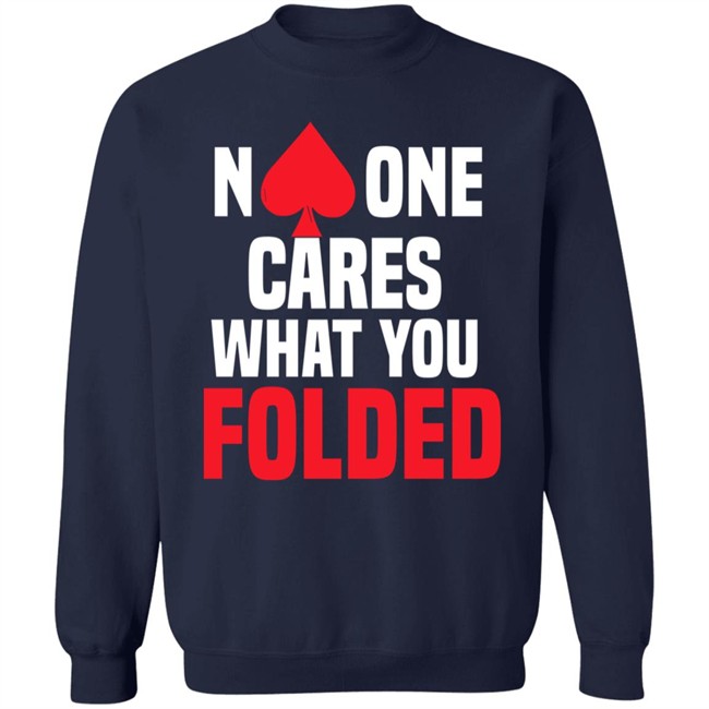 No One Cares What You Folded Shirt Melissa Burr Poker Players No One Cares What You Folded Shirt Melissa Burr Poker Players