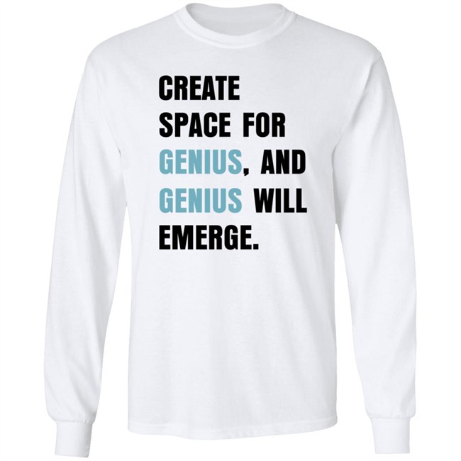 Create Space For Genius And Genius Will Emerge Sweatshirt Gholdy Muhammad Shirt Create Space For Genius And Genius Will Emerge Sweatshirt Gholdy Muhammad Shirt