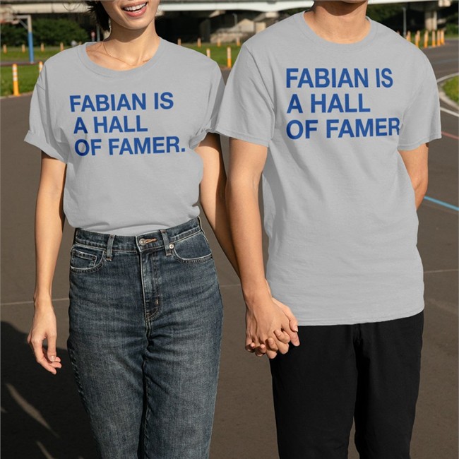 Fabian Is A Hall Of Famer Tee