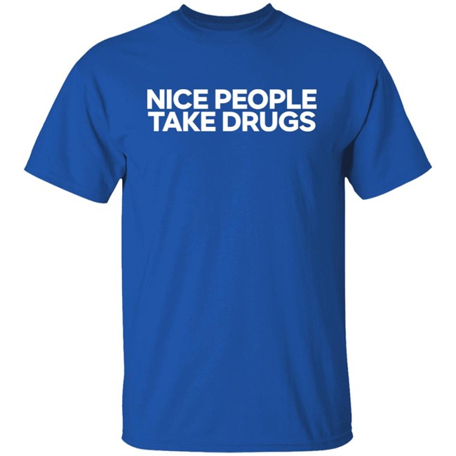 64 Gifts Shop Nice People Take Drugs Shirt 64 Gifts Shop Nice People Take Drugs Shirt
