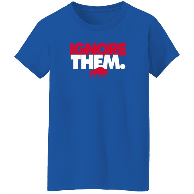 Ignore Them Shirt Ignore Them Shirt