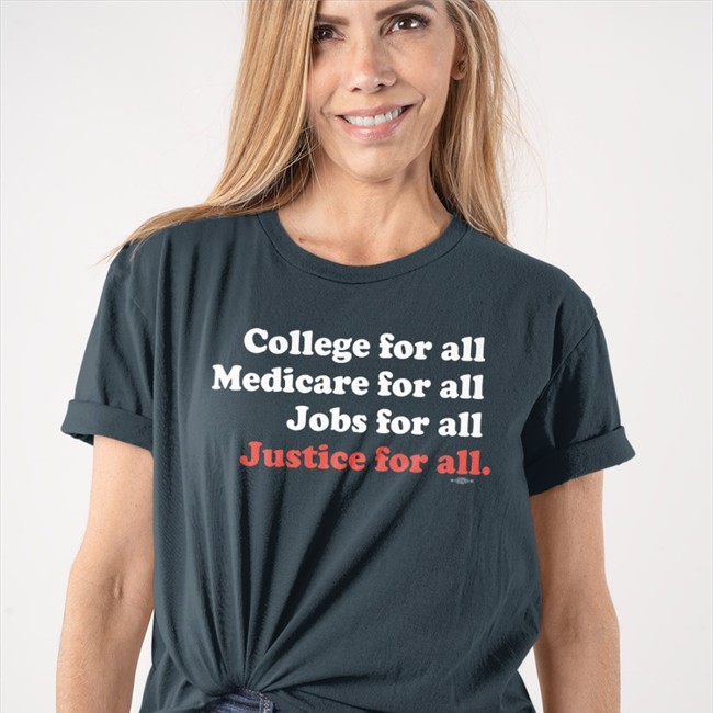 College For All Medicare For All Jobs For All Justice For All Tee shirt