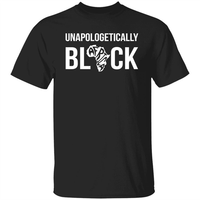 Unapologetically Black Melanin Is Life Shirt Melanin Is Life T Shirts Unapologetically Black Africa Shirt