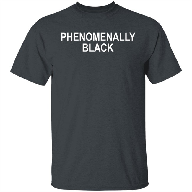 Phenomenally Black T Shirt Phenomenal Woman Shirts Phenomenally Black Logo T Shirt Phenomenally Black T Shirt Phenomenal Woman Shirts Phenomenally Black Logo T Shirt