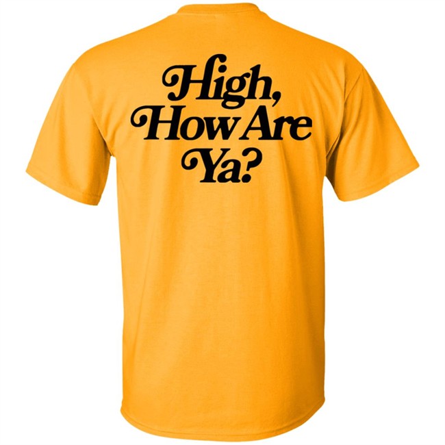 IOS Effree Star Tops High How Are Ya Yellow Unisex Hoodie And Men'n Tank Top "High, How Are Ya Hoodie" With Sayings IOS Effree Star Tops High How Are Ya Yellow Unisex Hoodie And Men'n Tank Top "High, How Are Ya Hoodie" With Sayings