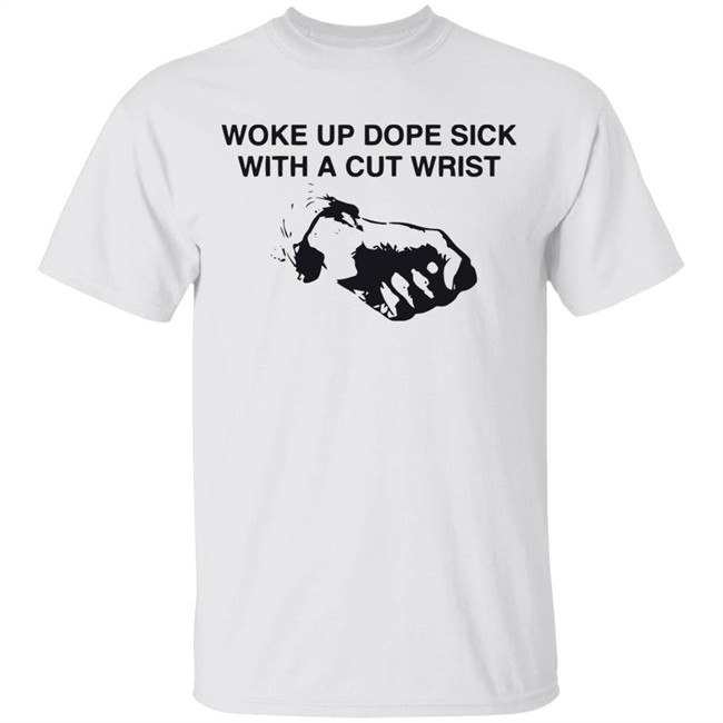 Fuck The Population 2020 Woke Up Dope Sick With Cut Wrists Shirt Sb Tee Early 2016 With Sayings