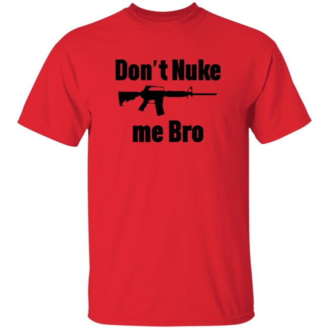 Dont Nuke Me Bro Shirt Dont Nuke Me Bro Shirt