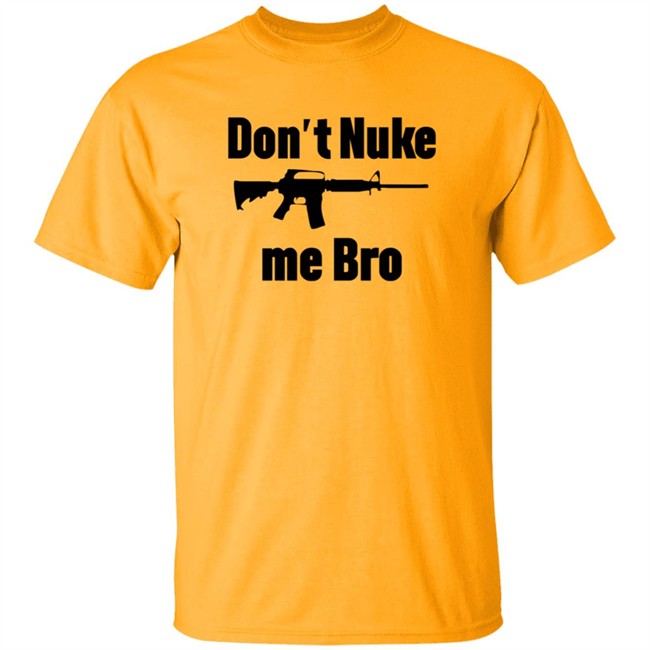 Dont Nuke Me Bro Shirt Dont Nuke Me Bro Shirt