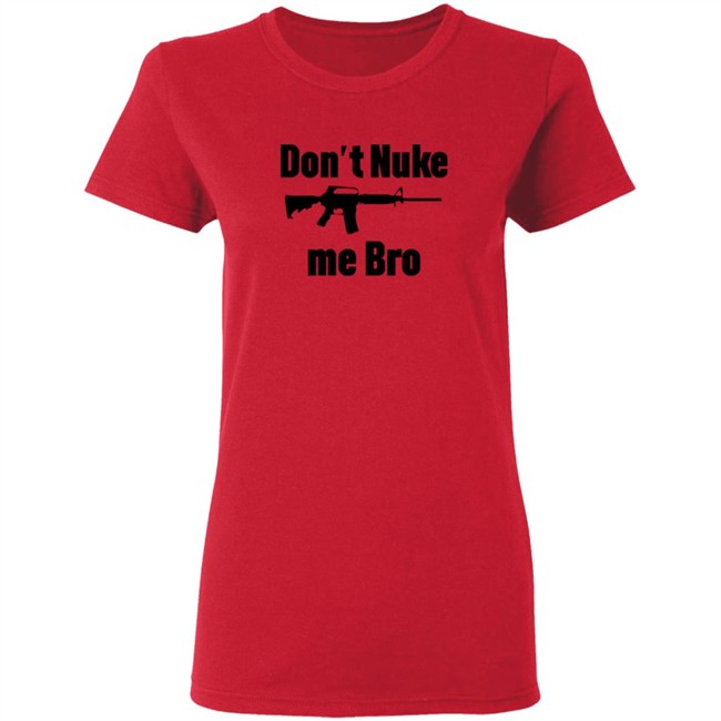Dont Nuke Me Bro Shirt Dont Nuke Me Bro Shirt