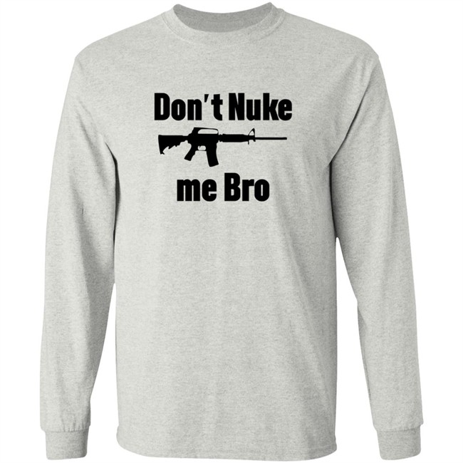 Dont Nuke Me Bro Shirt Dont Nuke Me Bro Shirt