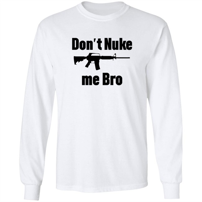 Dont Nuke Me Bro Shirt Dont Nuke Me Bro Shirt