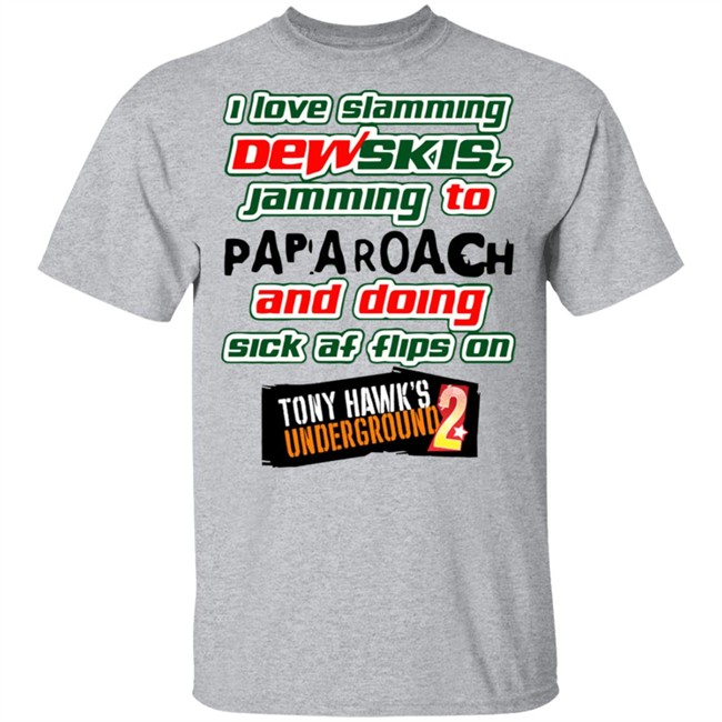 I Love Slamming Dewskies Shirt Jamming To Papa Roach And Doing Sick Af Flips On Tony Hawk’s Underground 2020 I Love Slamming Dewskies Shirt Jamming To Papa Roach And Doing Sick Af Flips On Tony Hawk’s Underground 2020