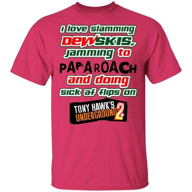 I Love Slamming Dewskies Shirt Jamming To Papa Roach And Doing Sick Af Flips On Tony Hawk’s Underground 2020 I Love Slamming Dewskies Shirt Jamming To Papa Roach And Doing Sick Af Flips On Tony Hawk’s Underground 2020